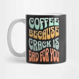 coffee because crack is bad for you Mug